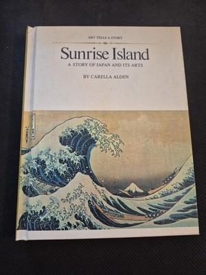 Sunrise Island: A Story of Japan and Its Arts by Carella Alden (1971 Hardcover)