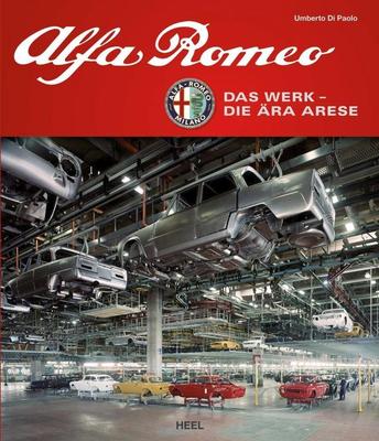 ALFA ROMEO DAS WERK DIE ÄRA Arese Firma Unternehmen Geschichte Modelle Buch Book
