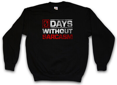 DAYS WITHOUT SARCASM SWEATSHIRT 0 Zero null Tage ohne Sarkasmus Fun Comedy