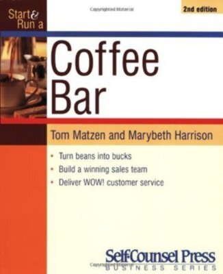 Start and Run a Coffee Bar Tom Matzen