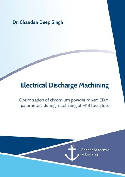 Chandan Deep Singh | Electrical Discharge Machining. Optimization Of Chromium...-image