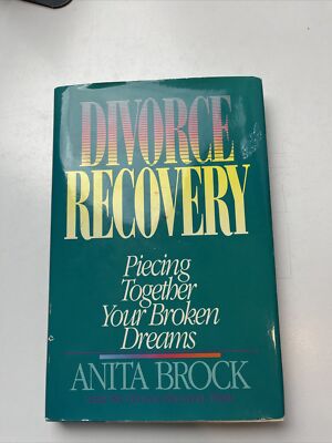 Divorce Recovery: Piecing Together Your Broken Dreams by Anita Brock (1988 HC)