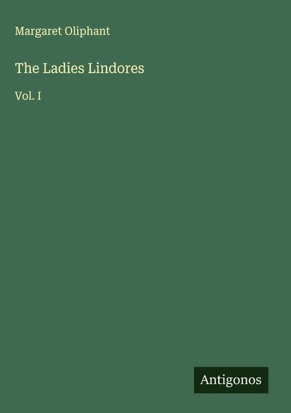 Margaret Oliphant | The Ladies Lindores | Buch | Englisch (2025) | Vol. I-image