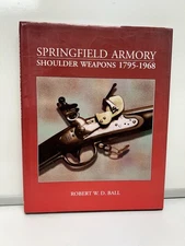 Springfield Armory Shoulder Weapons : 1795-1968 by Robert W. D. Ball
