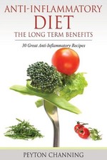 Anti-Inflammatory Diet: The Long Term Benefits: 30 Great Anti-Inflammato...