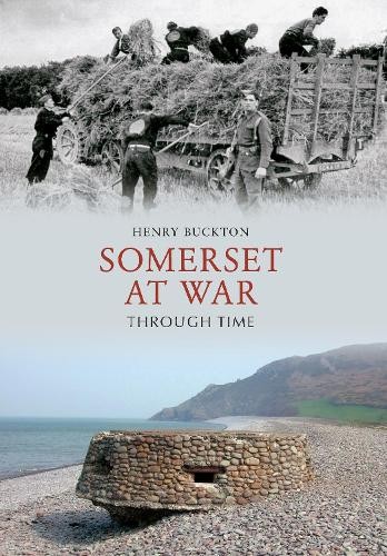 Somerset at War Through Time by Henry Buckton - 9781445606385