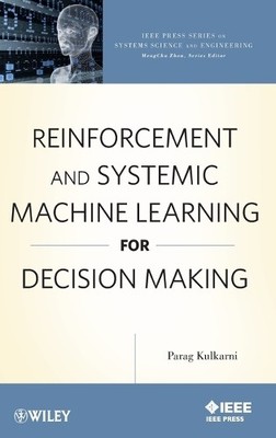 Reinforcement and Systemic Machine Learning for Decision Making - 9780470919996