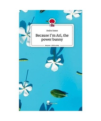 Because I'm Ari, the power bunny. Life is a Story - story.one, Ioana, Andra