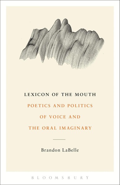 Lexicon Of The Mouth | Poetics And Politics Of Voice And The Oral Imaginary-image