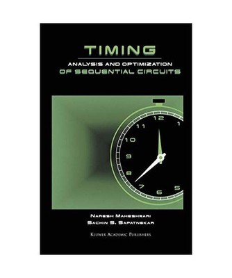 Timing Analysis and Optimization of Sequential Circuits, S. Sapatnekar, Naresh M