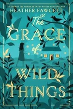 The Grace of Wild Things by Heather Fawcett: New