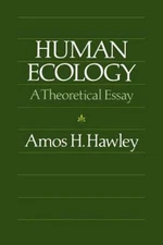 Human Ecology: A Theoretical Essay by Hawley, Amos H.