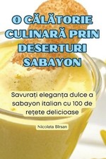 O Cltorie Culinar Prin Deserturi Sabayon by Nicolata B?rsan (Romanian) Paperback