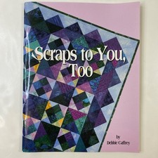 Scraps To You Too By Debbie Caffrey Quilting Pattern Book