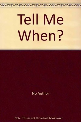 Tell Me When?, No Author