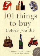 101 Things to Buy Before You Die-Maggie Davis, Charlotte William