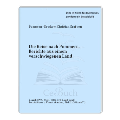 Pommern - Krockow, Christian Graf von: Die Reise nach Pommern. Berichte aus ...