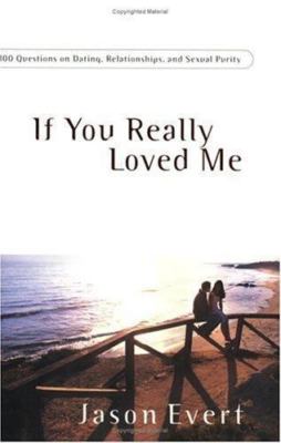 If You Really Loved Me : 101 Questions on Dating, Relationships and Sexual ...