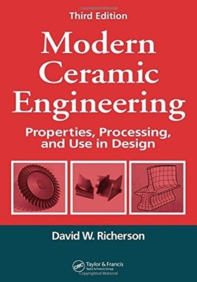 MODERN CERAMIC ENGINEERING: PROPERTIES, PROCESSING, AND By David W. Richerson