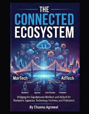 The Connected Ecosystem: A Unified Playbook for MarTech and AdTech Strategy by U