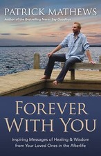Forever with You: Inspiring Messages of Healing & Wisdom from Your Loved Ones...