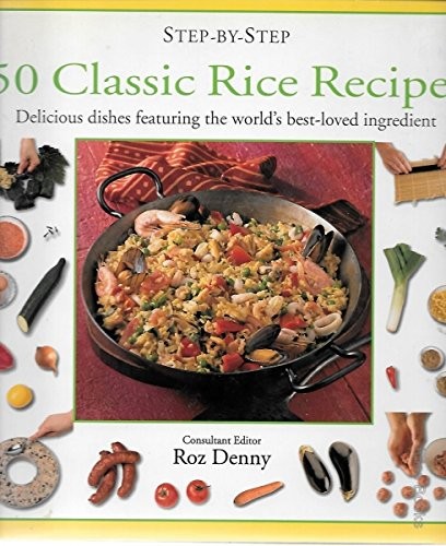 50 Classic Rice Recipes: Delicious Dishes Featuring the World's