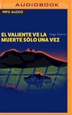 El Valiente Ve La Muerte Sólo Una Vez by Diego Osorno: New Audiobook
