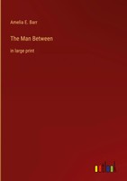 Amelia E. Barr | The Man Between | Buch | Englisch (2022) | In Large Print