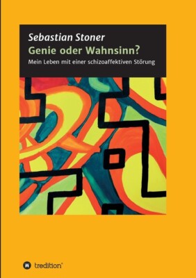 Genie Oder Wahnsinn?: Mein Leben Mit Einer Schizoaffektiven St?Rung
