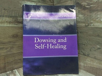 Dowsing and Self-Healing  by Dowser, Henry CreateSpace Independent Publishi