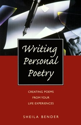 Writing Personal Poetry: Creating Poems from Your Life Experiences