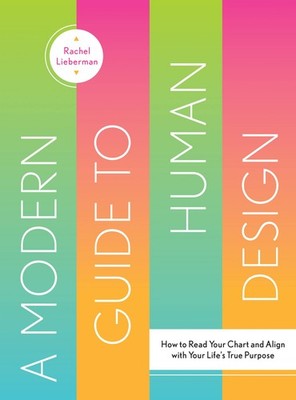 A Modern Guide to Human Design: How to Read Your Chart and Align With Your Life 