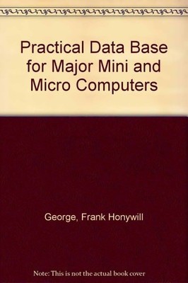 Practical Data Base for Major Mini and Micro Computers, Sarkar, P.A.,George, Fra