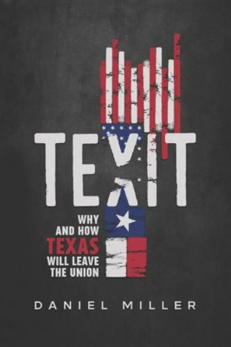 Texit: Why and How Texas Will Leave The Union, Griffing, John 