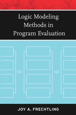 Logic Modeling Methods in Program Evaluation (Research Methods for the Socia...