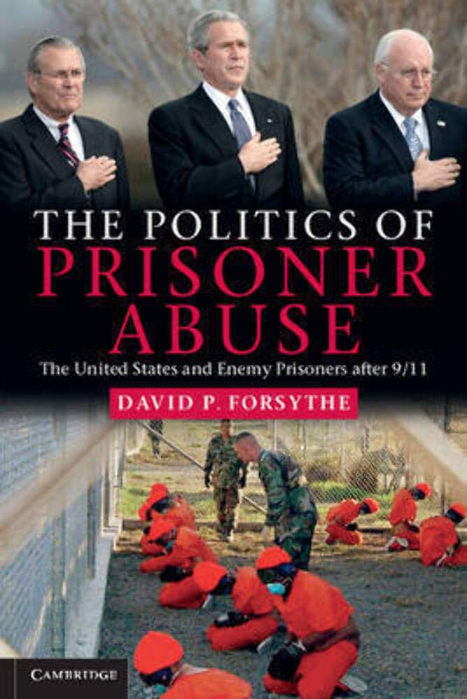 The Politics of Prisoner Abuse: The United States and Enemy