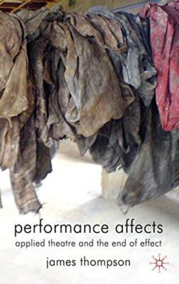 Performance Affects: Applied Theatre and the End of Effect by J. Thompson ...