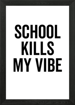 School Kills My Vibe Gerahmtes Wandbild Poster Leinwanddruck Bild