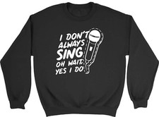 Mens Womens Jumper Funny I Don't Always Sing Sweatshirt Gift