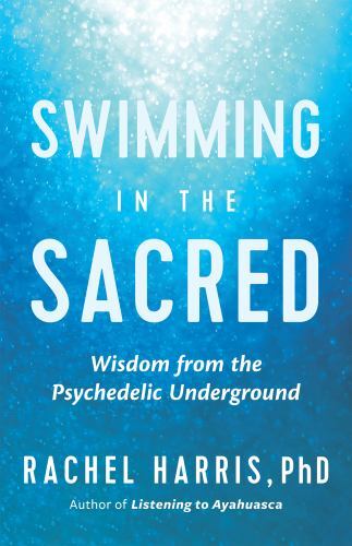 Swimming in the Sacred : Women Guides of the Psychedelic Underground by ...