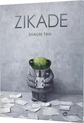 Shaun Tan; Shaun Tan; Eike Schönfeld / Zikade