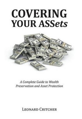Covering Your Assets: A Complete Guide to Wealth Preservation and Asset Protecti