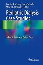 PEDIATRIC DIALYSIS CASE STUDIES: A PRACTICAL GUIDE TO By Bradley A Warady