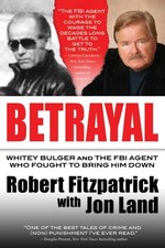 Betrayal : Whitey Bulger and the FBI Agent Who Fought to Bring Hi