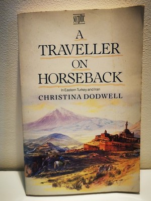 A Traveller on Horseback - In Eastern Turkey ... by Christina, Dodwell Paperback