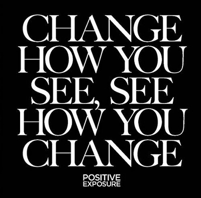 CHANGE HOW YOU SEE, SEE HOW YOU CHANGE By Rick Guidotti - Positive Exposure