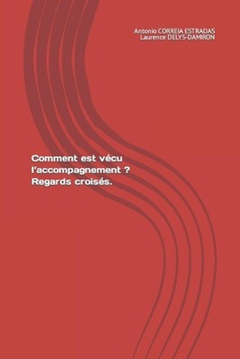 Comment est vcu l'accompagnement ? Regards croiss. by Antonio Correia Estradas (