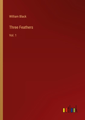 William Black | Three Feathers | Taschenbuch | Englisch (2024) | Vol. 1