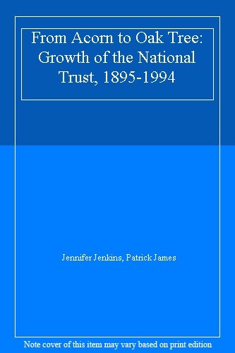 From Acorn to Oak Tree: Growth of the National Trust, 1895-1994 By Jennifer Jen