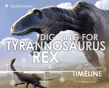 Digging for Tyrannosaurus rex: A Discovery Timeline (Dinosaur Discovery Time...